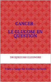 Cancer  - le Glucose en Question. Traité à l’usage des Étudiants en Santé_Coverbook