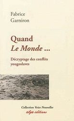 Quand Le Monde… Décryptage des conflits yougoslaves, Fabrice Garniron, cover-book