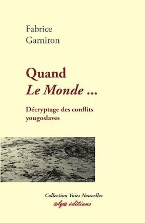 Fabrice Garniron_Cover-book_Quand Le Monde… décryptage des conflits yougoslaves