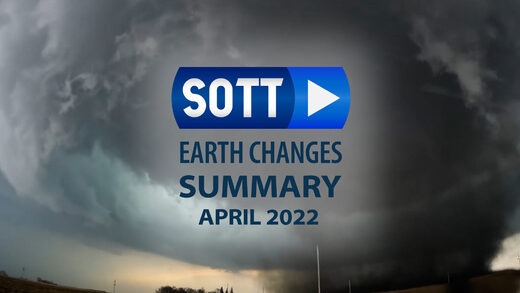 Résumé SOTT des changements terrestres - Avril 2022 - Conditions météorologiques extrêmes, révolte de la planète et boules de feu