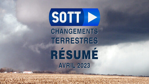 Résumé SOTT des changements terrestres - Avril 2023 - Conditions météorologiques extrêmes, révolte de la planète et boules de feu