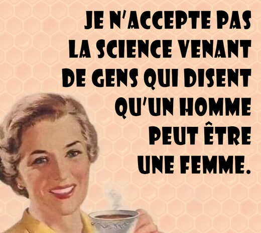 Je n'accepte pas la science venant de gens qui disent qu'un homme peut être une femme
