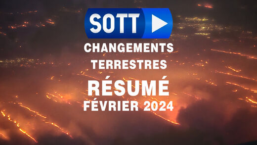Résumé SOTT des changements terrestres - Février 2024 - Conditions météorologiques extrêmes, révolte de la planète et boules de feu