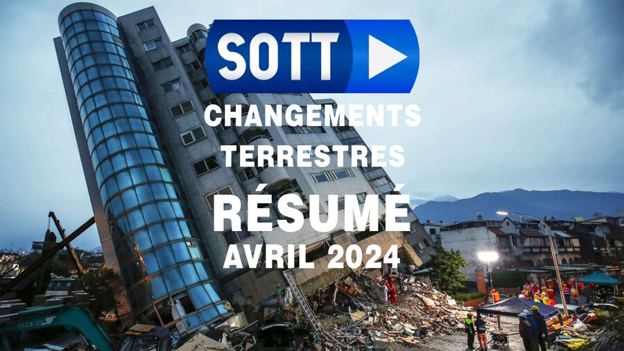 SOTT FOCUS: Résumé SOTT des changements terrestres – Avril 2024 – Conditions météorologiques extrêmes, révolte de la planète et boules de feu