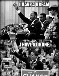 I have a dream, M. Luther King-I have drone, B. Obama