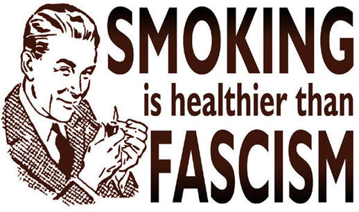 Fumer est plus sain que le fascisme.